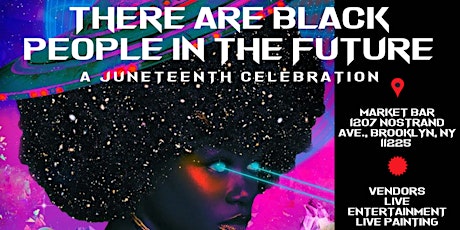 There Are Black People in the Future: Juneteenth Weekend 2023