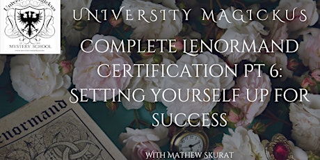 Complete Lenormand Certification Pt6:Setting Yourself Up For Success Mathew