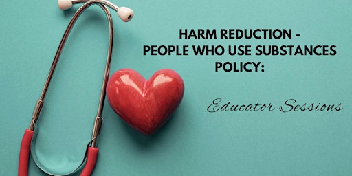 Harm Reduction -People Who Use Substances Policy: Educator Sessions