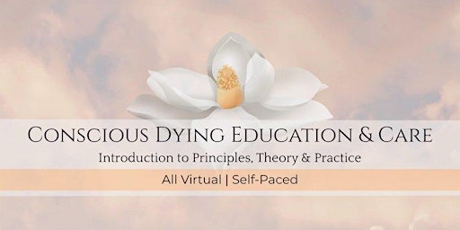 Introduction to Conscious Dying Education and Care | Self Paced & Virtual primary image
