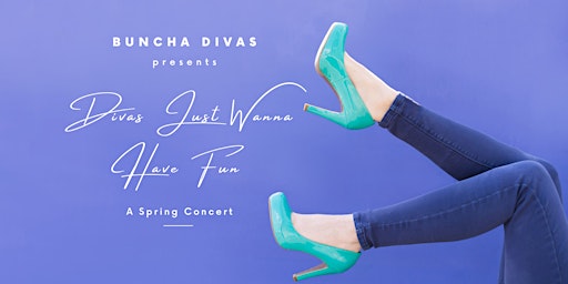 Buncha Divas present DIVAS JUST WANNA HAVE FUN A Spring Concert primary image