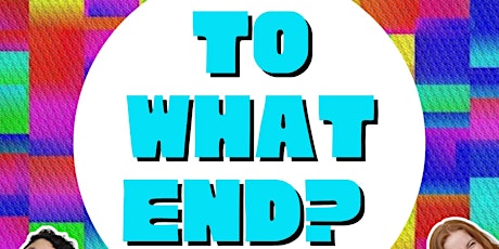 To What End?