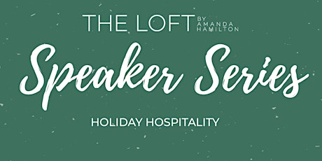 The Loft Speaker Series: Holiday Hospitality primary image