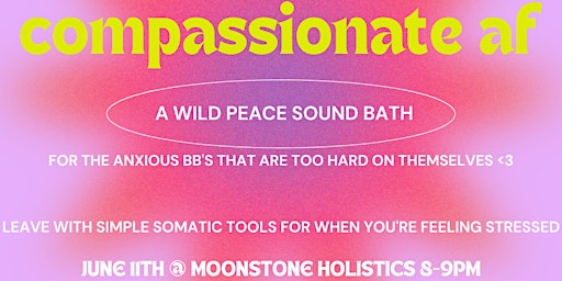 compassionate af - a Wild Peace sound bath <3 primary image