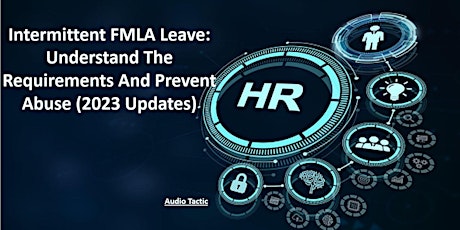 Intermittent FMLA Leave:Understand The Requirements And Prevent Abuse(2023)