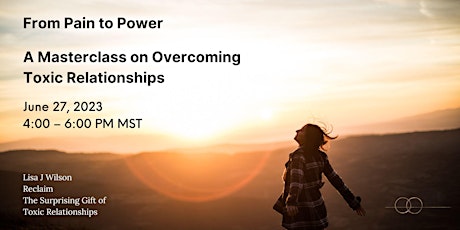 From Pain to Power – A Masterclass on Overcoming Toxic Relationships