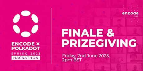 Encode x Polkadot Spring 2023 Hackathon: Finale and Prizegiving