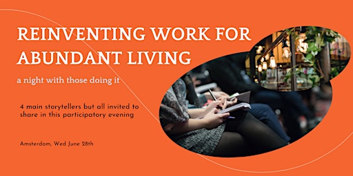 REINVENTING WORK FOR ABUNDANT LIVING, a night with those doing it primary image