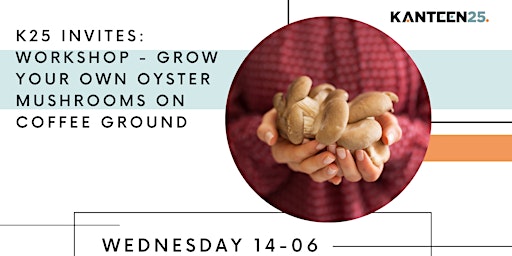 K25 invites: workshop - grow your own oysters mushrooms on coffee ground primary image