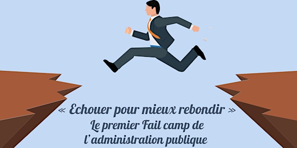 Echouer pour mieux rebondir, le premier "Fail Camp" de l'administration