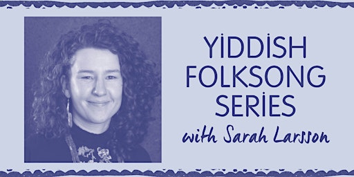 Yiddish Folksong Series with Sarah Larsson primary image