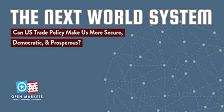 The Next World System: Can US Trade Policy Make Us More Secure?