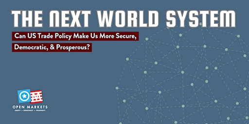 The Next World System: Can US Trade Policy Make Us More Secure? primary image