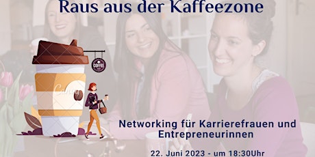 Raus aus der Kaffeezone - Networking für Karrierefrauen und Entrepreneure