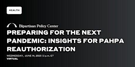 Preparing for the Next Pandemic: Insights for PAHPA Reauthorization