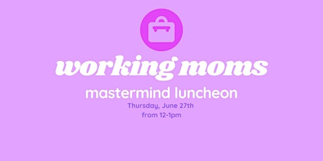 Working Moms Mastermind | Monthly Meet-up