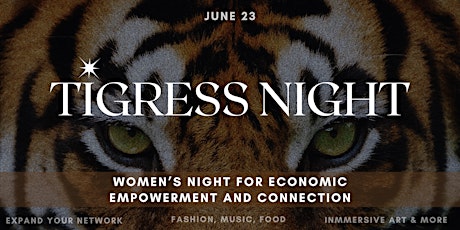 TIGRESS NIGHT: Women’s Night for Economic Empowerment and Connection