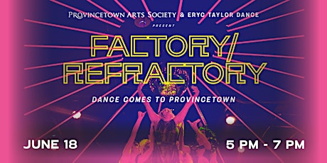 Factory|Refractory: Dance Comes to Provincetown Fundraiser