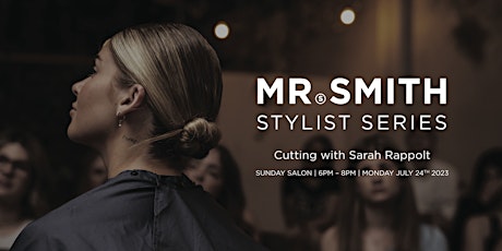 Mr. Smith Stylist Series - Haircutting with Sarah Rappolt