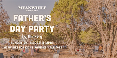 Father's Day Party presented by Meanwhile Brewing & Thinkery