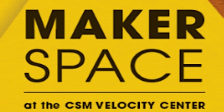 Open House Event - Makerspace at the CSM Velocity Center