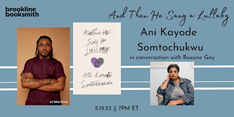 Ani Kayode Somtochukwu with Roxane Gay: And Then He Sang a Lullaby