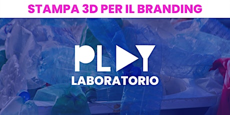 Stampa 3D per il branding  - LABORATORIO [14 Giugno ore 11:30 - 13:00]