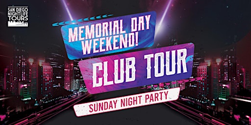 Memorial Day Weekend Club Tour - Sunday Night Party (4 clubs included)