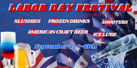 Labor Day American Craft Beer,Ice Luge, Frozen Drinks, Slushies & Shooters