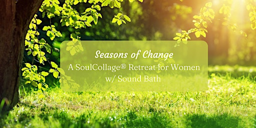 Imagen principal de Soul Collage Retreat for Women w/ Sound Bath: Seasons of Change