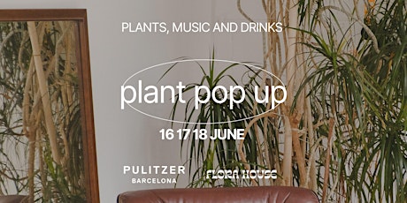 POP UP DE PLANTAS 16, 17 y 18 JUNIO | PULITZER X FLORA HOUSE