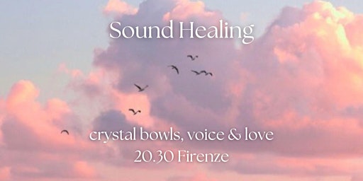 Immagine principale di Sound Healing Florence Italy Crystal Bowls Voice & Love 