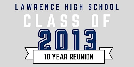 Lawrence High School Class of 2013- 10 Year Reunion