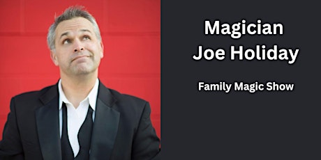 Joe Holiday Family Magic Show