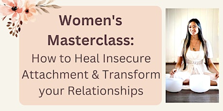 Women's Masterclass : How to Heal Insecure Attachment
