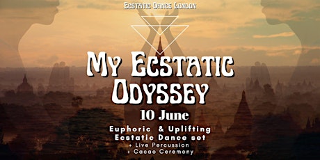 MY ECSTATIC ODYSSEY: Euphoric, Uplifting Dance Music- Ecstatic Dance London
