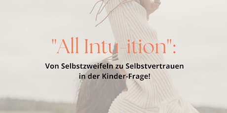 "All Intu-ition: Von Selbstzweifeln zu Selbstvertrauen in der Kinder-Frage"
