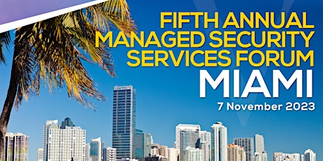 Fifth Annual Managed Security Services Forum Miami