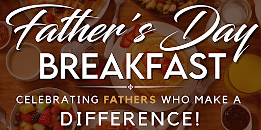 Father's Day Breakfast - Celebrating Fathers Who Make A Difference primary image