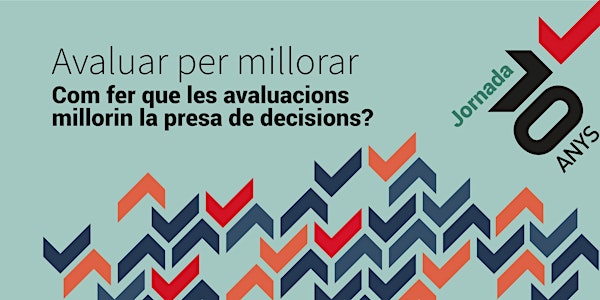 Avaluar per millorar. Com fer que les avaluacions millorin la presa de decisions?