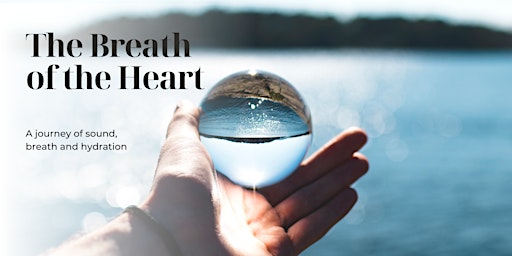 The Breath of the Heart - A Journey of sound, breath and hydration