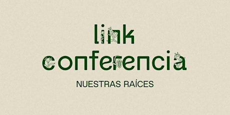 Conferencia Link "Nuestras Raices"