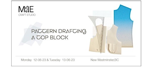 MAE Workshop series - Pattern Drafting a Top Block , New Westminster, BC