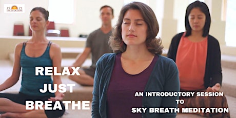 Relax Just Breathe - An introduction to SKY Breath Meditation - June 10