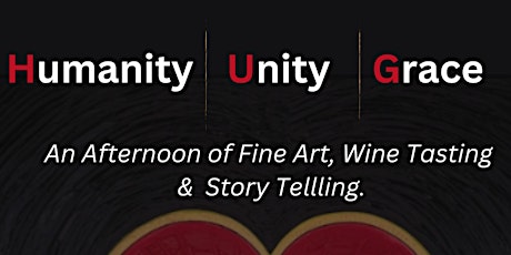 Humanity Unity Grace. An afternoon of Art, Wine Tasting & Story Telling!