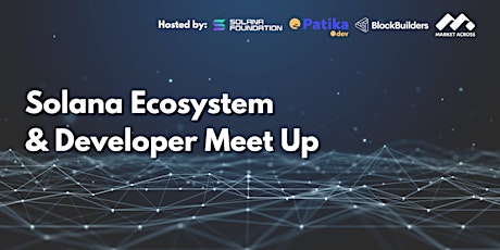 Solana Ecosystem & Developer Meet Up|  Hosted by Patika & MarketAcross