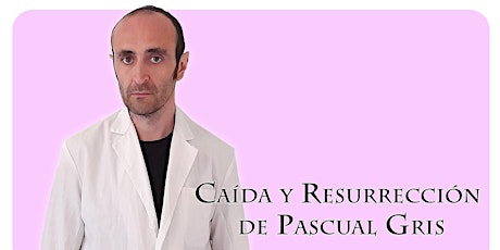 Caída y resurrección de Pascual Gris