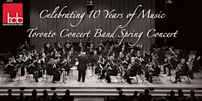 Celebrating 10 Years: Toronto Concert Band Spring 