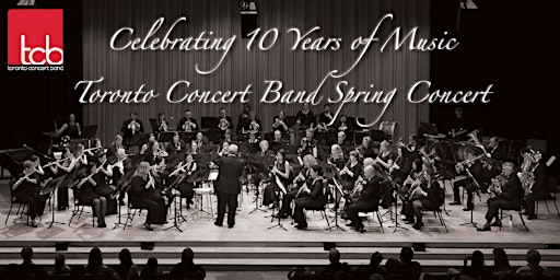 Hauptbild für Celebrating 10 Years: Toronto Concert Band Spring Concert