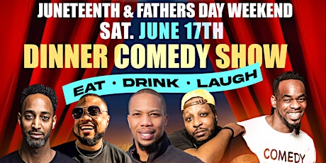 JUNETEENTH  & FATHERS DAY WEEKEND COMEDY SHOW & AFTERPARTY